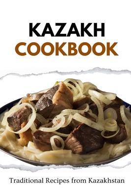 Kazakh Cookbook: Traditional Recipes from Kazakhstan