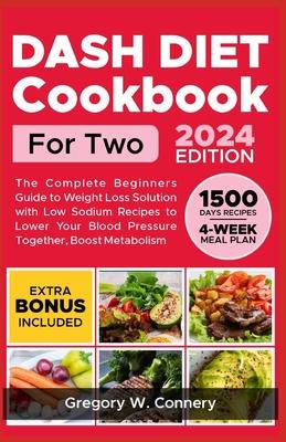 Dash Diet Cookbook for Two: The Complete Beginners Guide to Weight Loss Solution with Low Sodium Recipes to Lower Your Blood Pressure Together, Bo