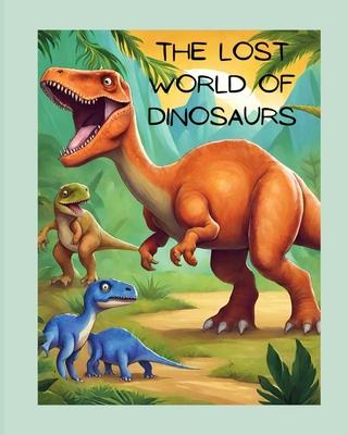 The Lost World of Dinosaurs: Exploring Ancient Creatures and Dinosaur Facts Adventure Jurassic Prehistoric Odyssey Mesozoic Era Pterodactyls Mesmer