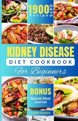 Kidney Disease Diet Cookbook for Beginners: An Ultimate Guide to Nourishing Your Kidneys with Delicious Recipes