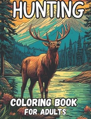 hunting coloring book for adults: 60 stunning coloring pages wolf, bear, elk, deer, turkey, rabbit, goose and much more relaxation and stress relief,