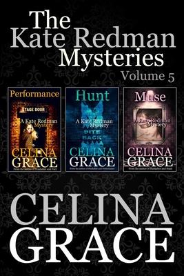 The Kate Redman Mysteries: Volume 5: Performance, Hunt, Muse