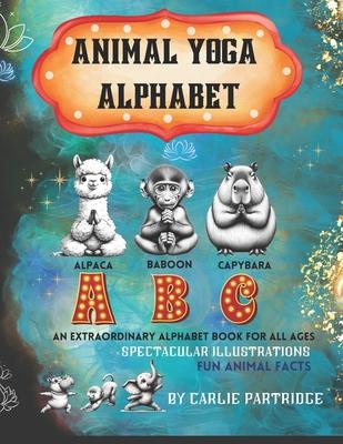 The Animal Yoga Alphabet: The World's First Animal Yoga Book for Kids of All Ages. Spectacular Illustrations & Fun Animal Facts!