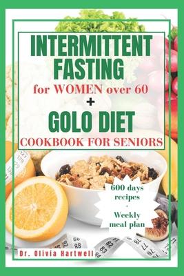 Intermittent Fasting for Women Over 60 + Golo Diet Cookbook for Seniors: A Practical Guide to Weight Loss: Intermittent Fasting and GOLO Diet Secrets