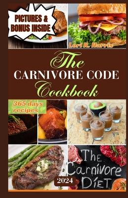 The Carnivore Code Cookbook 2024: 365 days ancestral diet, Sustaining Long-Term Success on a Carnivore Diet