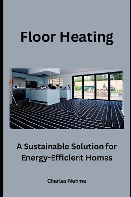 Floor Heating: A Sustainable Solution for Energy-Efficient Homes