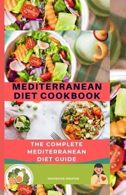 Mediterranean Diet Cookbook: The Complete Mediterranean Diet Guide