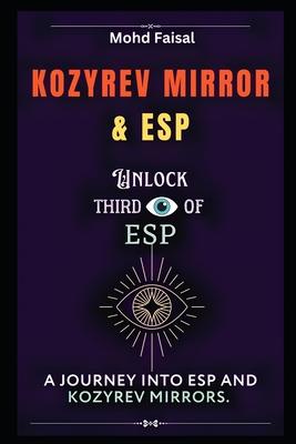 Kozyrev Mirror and ESP: Unlock Third Eye of ESP- A Journey into ESP and Kozyrev Mirrors (Revised)