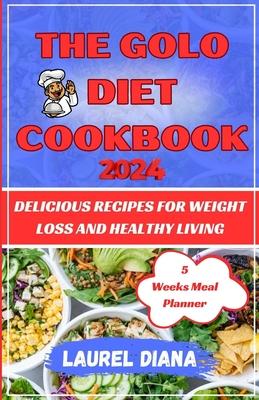 The Golo Diet Cookbook 2024: Delicious Recipe For Weight loss and Healthy Living