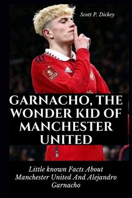 Garnacho, The Wonder Kid of Manchester United: Little known Facts About Manchester United And Alejandro Garnacho