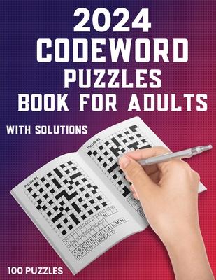 2024 Codeword Puzzle Book For Adults: 100 Large Print Codeword Puzzle Books For Adults And Seniors To Do Fun With Word Games Book Including Full Solut