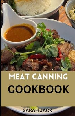 The Meat Canning Cookbook: Step into the world of timeless preservation with "The Meat Canning Cookbook