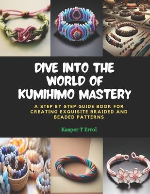 Dive into the World of KUMIHIMO Mastery: A Step by Step Guide Book for Creating Exquisite Braided and Beaded Patterns Subscription