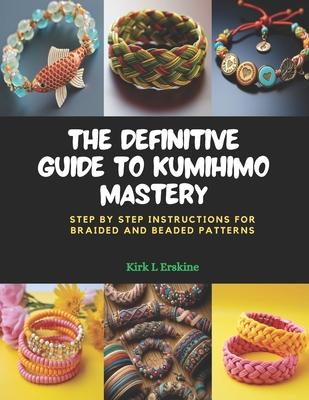 The Definitive Guide to KUMIHIMO Mastery: Step by Step Instructions for Braided and Beaded Patterns Subscription