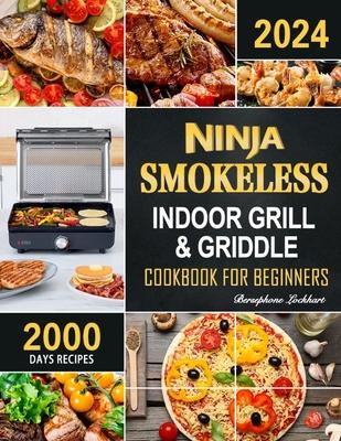 Ninja Smokeless Indoor Grill & Griddle Cookbook: 2000 Days of Smoke-Free, Fast & Tasty Recipes for Potlucks, Parties and Picnics!