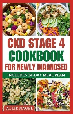 CKD Stage 4 Cookbook For Newly Diagnosed: Tasty Low Sodium, Low Potassium Diet Recipes to Manage Chronic Kidney Disease & Prevent Renal Failure