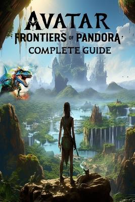 Avatar Frontiers of Pandora: Complete Guide: Best Tips, Tricks, Walkthroughs and Strategies