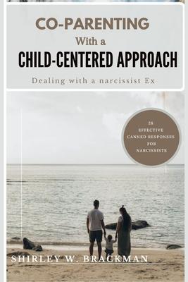 Co-Parenting with a Child-Centered Approach: Dealing with a Narcissist Ex