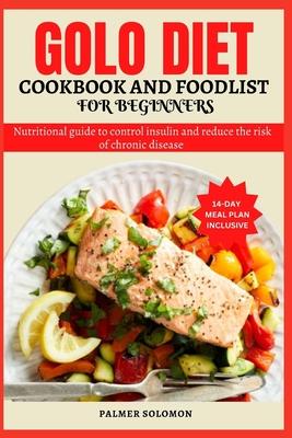 Golo Diet Cookbook and Food List for Beginners: Nutritional guide to control insulin and reduce the risk of chronic disease with a 14 day meal plan