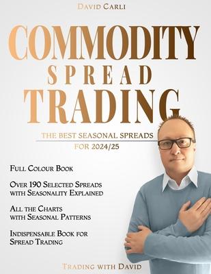 Commodity Spread Trading - The Best Seasonal Spreads for 2024/25: over 190 selected spreads with chart. Full-colour book. Indispensable book for sprea