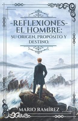 Reflexiones - El Hombre: Su origen, propsito y destino