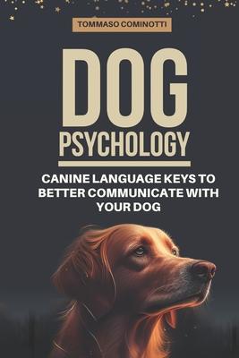 Dog Psychology: Canine Language Keys to Better Communicate with Your Dog: Understanding Calming and Stress Signals in Your Dog and Lea