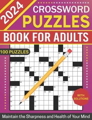 2024 Crossword Puzzles Book for Adults with Solutions: Easy to Medium Puzzles for Maintain the Sharpness and Health of Your Mind