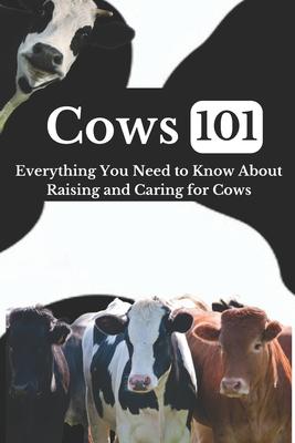 Cow Care 101: Everything You Need to Know About Raising and Caring for Cows