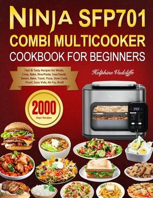 Ninja SFP701 Combi Multicooker Cookbook for Beginners: 2000 Days Fast & Tasty Recipes for Meals, Crisp, Bake, Rice/Pasta, Sear/Saut, Steam, Bake, Toa