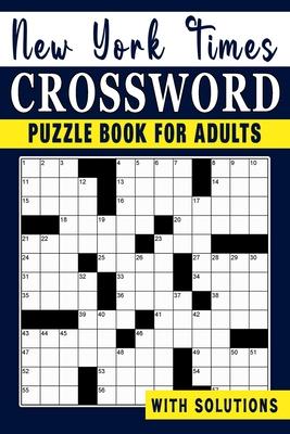 New York times Crossword puzzle Book For Adults: Engage Your Intellect and Stay Entertained with a Series of Mind-Bending Puzzles