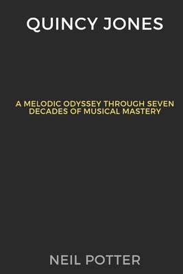 Quincy Jones: Melodic Odyssey Through Seven Decades of Musical Mastery