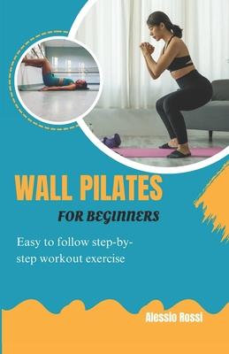 Wall Pilates For Beginners: Easy To Follow Step By Step Workout Exercise