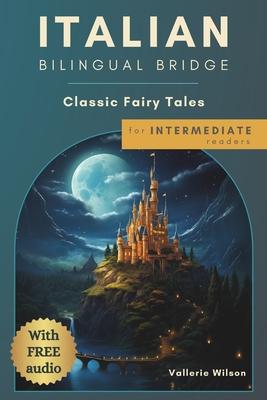 Italian Bilingual Bridge: Classic Fairy Tales for Intermediate Readers