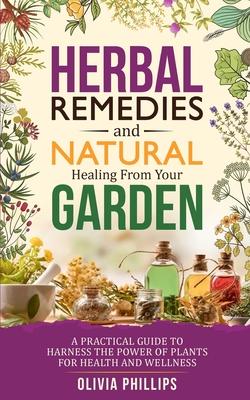 Herbal Remedies & Natural Healing from Your Garden: A Practical Guide to Harness the Power of Plants for Health and Wellness Subscription