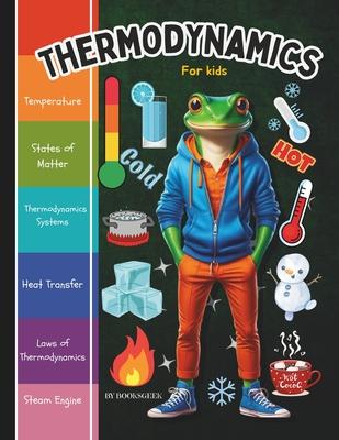 Thermodynamics for Kids: Thermodynamics Book for Kids Introduction to the Thermal Energy, The Three Laws of Thermodynamics and How Steam Engine