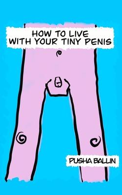 How to live with your tiny penis