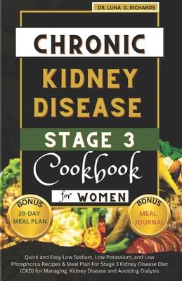 Chronic Kidney Disease Stage 3 Cookbook for Women: Quick and Easy Low Sodium, Low Potassium, and Low Phosphorus Recipes & Meal Plan For Stage 3 Kidney