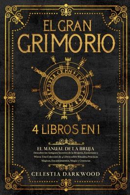 El Gran Grimorio: El Manual de la Bruja. Descubre los Antiguos Secretos de la Brujera, el Esoterismo y la Wicca. Una Coleccin de 4 Lib