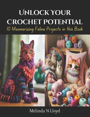 Unlock Your Crochet Potential: 10 Mesmerizing Feline Projects in this Book