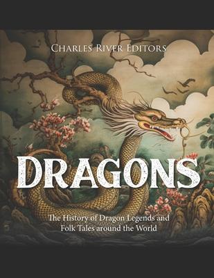 Dragons: The History of Dragon Legends and Folk Tales around the World