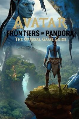 Avatar: Frontiers of Pandora: The Official Game Guide: Best Tips, Tricks, Walkthroughs and Strategies