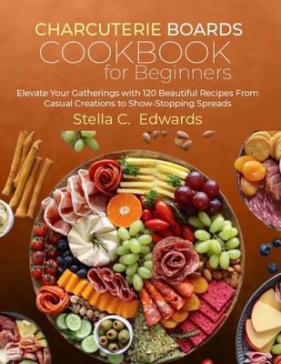 Charcuterie Boards Cookbook for Beginners: Elevate Your Gatherings with 120 Beautiful Recipes From Casual Creations to Show-Stopping Spreads Subscription