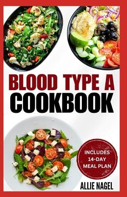 Blood Type A Cookbook: Quick, Tasty, Nutritious Diet Recipes and Meal Plan for Blood Type A Positive & Negative Subscription