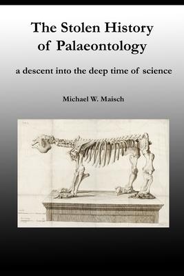 The Stolen History of Palaeontology: a descent into the deep time of science