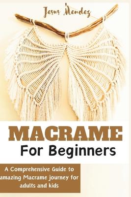 Macram for Adults and children beginners: A Comprehensive how-to guide to Amazing Macram