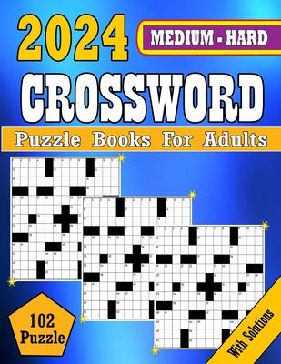 2024 Medium to Hard Crossword Puzzle Books For Adults: Medium to Hard Crossword puzzles Books For Adult, Seniors Men And Women Medium Level Puzzles Wi