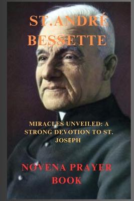 St. Andr Bessette Novena Prayer: Miracles Unveiled: A Strong Devotion to St. Joseph