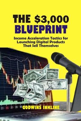 The $3000 BluePrint: Income Acceleration Tactics for Launching Digital Products That Sell Themselves // How to Make Money Online Subscription