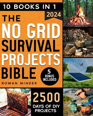 No Grid Survival Projects Bible: [10 Books in 1] The Definitive DIY Guide to Master the off-grid living, 2500 Days of Projects to Survive Recession, C