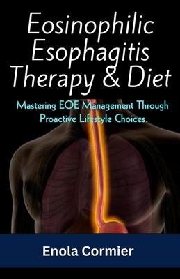 Eosinophilic Esophagitis Therapy & Diet: Mastering EOE Management Through Proactive Lifestyle Choices.